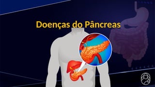 Doenças do Pâncreas
 