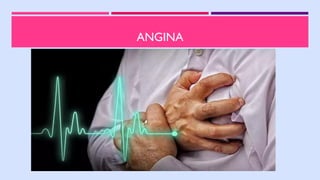 ANGINA
 