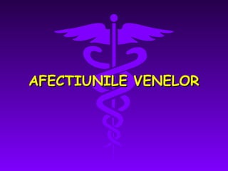 AFECTIUNILE VENELOR

 