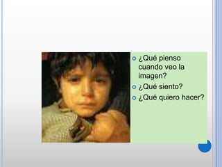  ¿Qué pienso
cuando veo la
imagen?
 ¿Qué siento?
 ¿Qué quiero hacer?
 