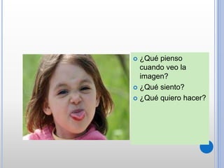  ¿Qué pienso
cuando veo la
imagen?
 ¿Qué siento?
 ¿Qué quiero hacer?
 