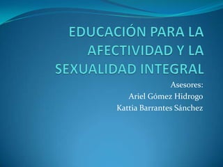 Asesores:
   Ariel Gómez Hidrogo
Kattia Barrantes Sánchez
 