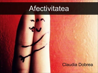 Afectivitatea Claudia Dobrea 