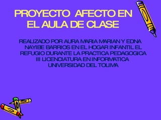 PROYECTO  AFECTO EN EL AULA DE CLASE ,[object Object]
