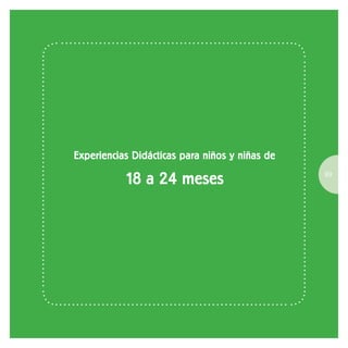 Experiencias Didácticas para niños y niñas de
18 a 24 meses 89
 