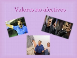 Valores no afectivos

 