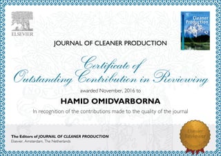 JOURNAL OF CLEANER PRODUCTION
awardedNovember,2016to
HAMID OMIDVARBORNA
The Editors of JOURNAL OF CLEANER PRODUCTION
Elsevier,Amsterdam,TheNetherlands
 