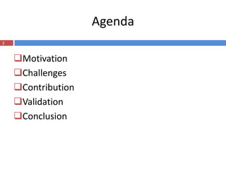 Agenda
2


    Motivation
    Challenges
    Contribution
    Validation
    Conclusion
 