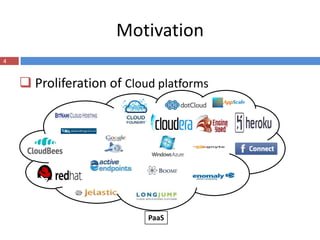 Motivation
4


     Proliferation of Cloud platforms




                           PaaS
 