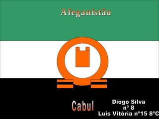 Afeganistão Cabul Diogo Silva nº 8  Luis Vitória nº15 8ºC 