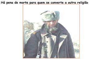 Há pena de morte para quem se converte a outra religião
 
