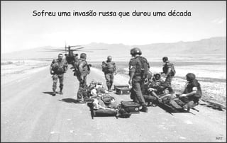 Sofreu uma invasão russa que durou uma década
 