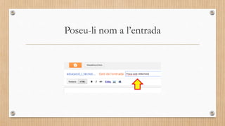 Poseu-li nom a l’entrada
 
