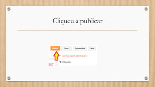 Cliqueu a publicar
 