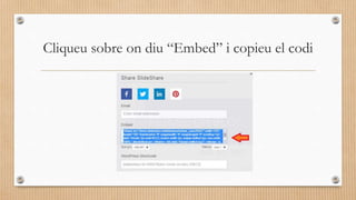 Cliqueu sobre on diu “Embed” i copieu el codi
 