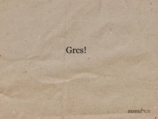 Grcs!

 