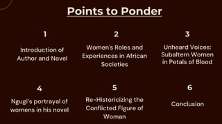 Points to Ponder
4
Introduction of
Author and Novel
Women's Roles and
Experiences in African
Societies
Ngugi’s portrayal o...