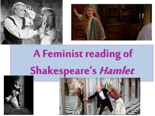 A Feminist reading of
Shakespeare’s Hamlet
 