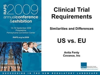 Clinical Trial Requirements Similarities and Differences US vs. EU Anita Fenty Covance, Inc 