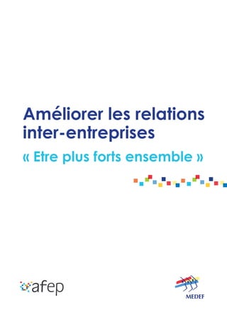 Améliorer les relations
inter-entreprises
« Etre plus forts ensemble »
 