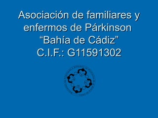 Asociación de familiares y enfermos de Párkinson  “Bahía de Cádiz” C.I.F.: G11591302 