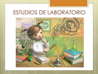 ESTUDIOS DE LABORATORIO
 