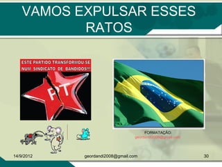 VAMOS EXPULSAR ESSES
RATOS
FORMATAÇÃO:
geordandi2008@gmail.com
14/9/2012 30geordandi2008@gmail.com
 