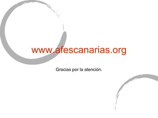 www . afescanarias . org Gracias por la atenci ón. 