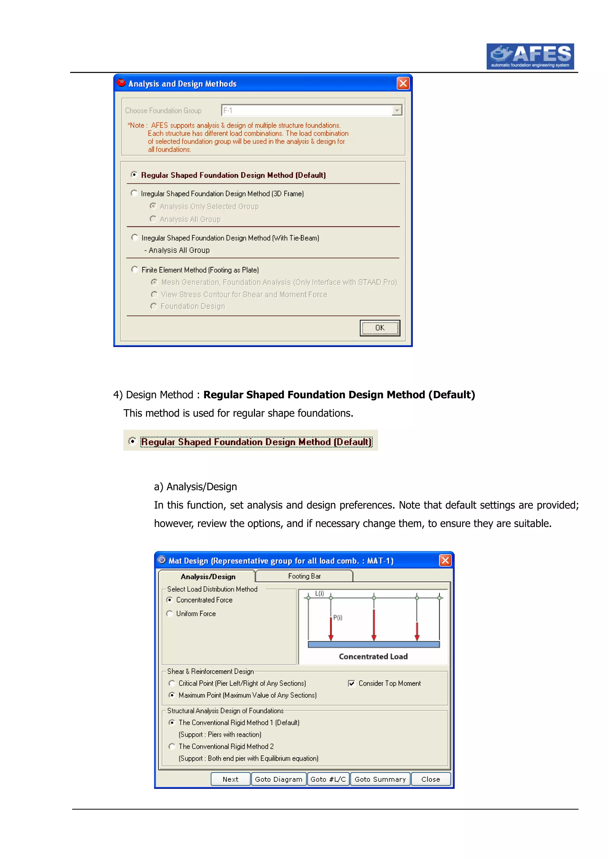 4) Design Method : Regular Shaped Foundation Design Method (Default)
This method is used for regular shape foundations.
a) Analysis/Design
In this function, set analysis and design preferences. Note that default settings are provided;
however, review the options, and if necessary change them, to ensure they are suitable.
 