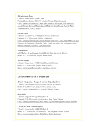 O Espinho da Rosa
4 de abril (sexta-feira) | 22h00 | Sala 3
Portugal/Guiné-Bissau, 2013, 97 minutos, Ficção, Filipe Henriq...