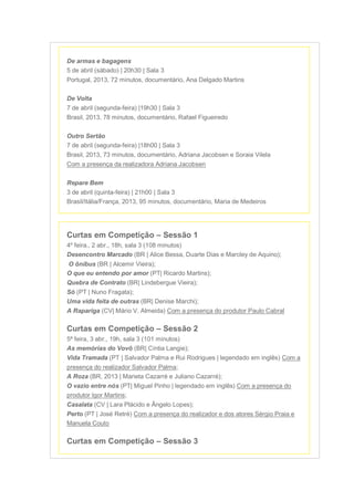 De armas e bagagens
5 de abril (sábado) | 20h30 | Sala 3
Portugal, 2013, 72 minutos, documentário, Ana Delgado Martins
De ...