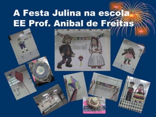A Festa Julina na escola EE Prof. Anibal de Freitas 