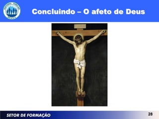 Concluindo – O afeto de Deus




                               28
 