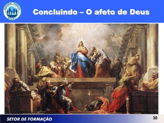 Concluindo – O afeto de Deus




                               30
 