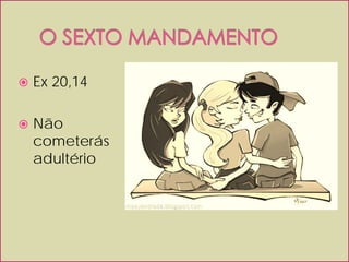    Ex 20,14

   Não
    cometerás
    adultério
 