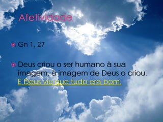    Gn 1, 27

 Deus   criou o ser humano à sua
    imagem, à imagem de Deus o criou.
    E Deus viu que tudo era bom.
 