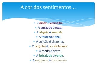 A cor dos sentimentos…
O
A
A
A
A

O

é

.

é
é

.
é

.

é

.

é
O

.
é

A

A

.

.
é

é

.

.

 