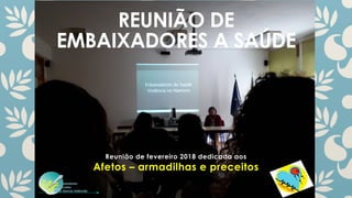 REUNIÃO DE
EMBAIXADORES A SAÚDE
Reunião de fevereiro 2018 dedicada aos
Afetos – armadilhas e preceitos
!
!
 