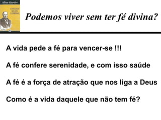 Podemos viver sem ter fé divina?


A vida pede a fé para vencer-se !!!

A fé confere serenidade, e com isso saúde

A fé é a força de atração que nos liga a Deus

Como é a vida daquele que não tem fé?
 