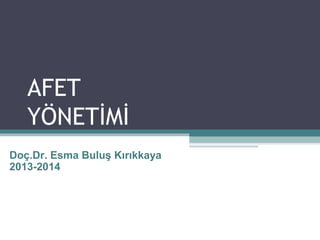 AFET
YÖNETİMİ
Doç.Dr. Esma Buluş Kırıkkaya
2013-2014
 