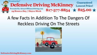 A few Facts In Addition To The Dangers Of
Reckless Driving On The Streets
 