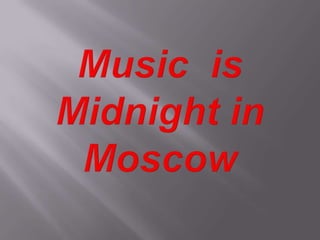Music  is Midnight in Moscow
