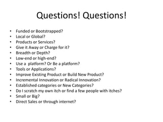 Questions! Questions!Funded or Bootstrapped?