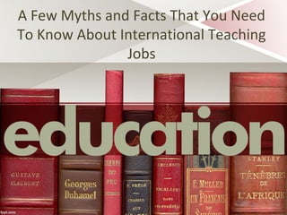 A Few Myths and Facts That You Need
To Know About International Teaching
Jobs
 