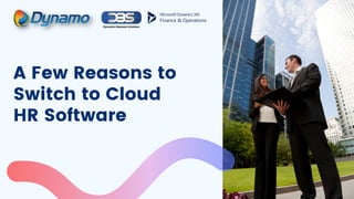 A Few Reasons to
Switch to Cloud
HR Software
 