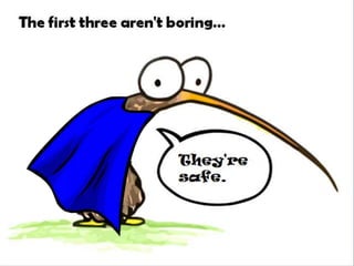 The first three aren't boring…
They're safe.
 