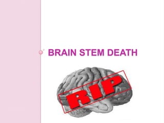BRAIN STEM DEATH
 