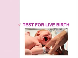 TEST FOR LIVE BIRTH
 