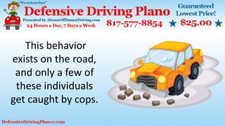 This behavior
exists on the road,
and only a few of
these individuals
get caught by cops.
 