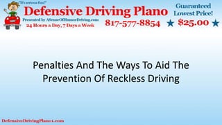 Penalties And The Ways To Aid The
Prevention Of Reckless Driving
 